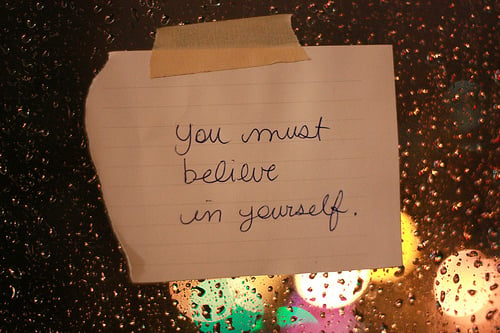 "You must believe in yourself." YOU.