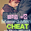 Why Do Married Men Cheat on Their Wives? (10 Most Common Reasons)