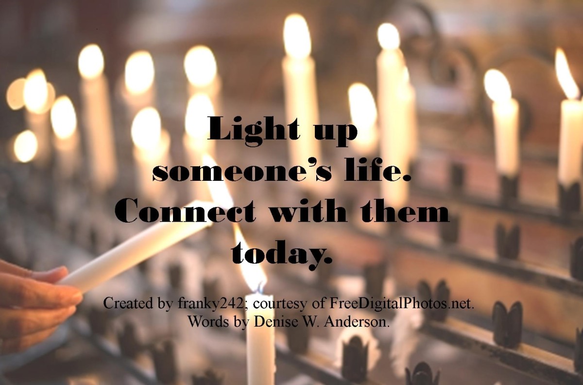 When we make connections with others, we light up their lives as well as our own.