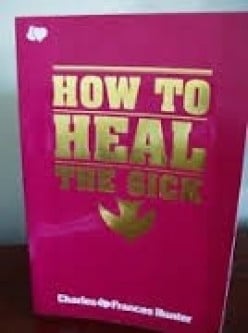 How To Heal The Sick by Charles and Frances Hunter - A Book Review and A Lifestyle