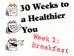 30 Weeks to a Healthier You: Week 1 - Breakfast