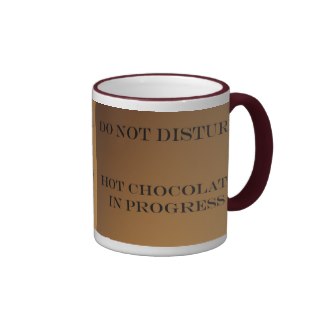 "Do Not Disturb - Hot Chocolate in Progress"